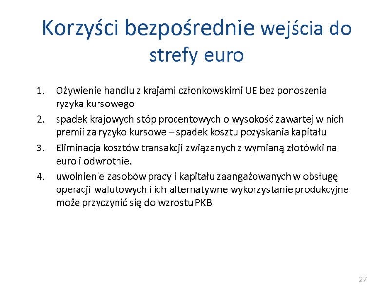 Korzyści bezpośrednie wejścia do strefy euro Ożywienie handlu z krajami członkowskimi UE bez ponoszenia Korzyści bezpośrednie wejścia do strefy euro Ożywienie handlu z krajami członkowskimi UE bez ponoszenia